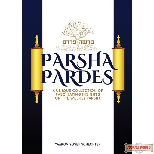 Parsha Pardes, A Collection Of Fascinating Insights On The Parsha