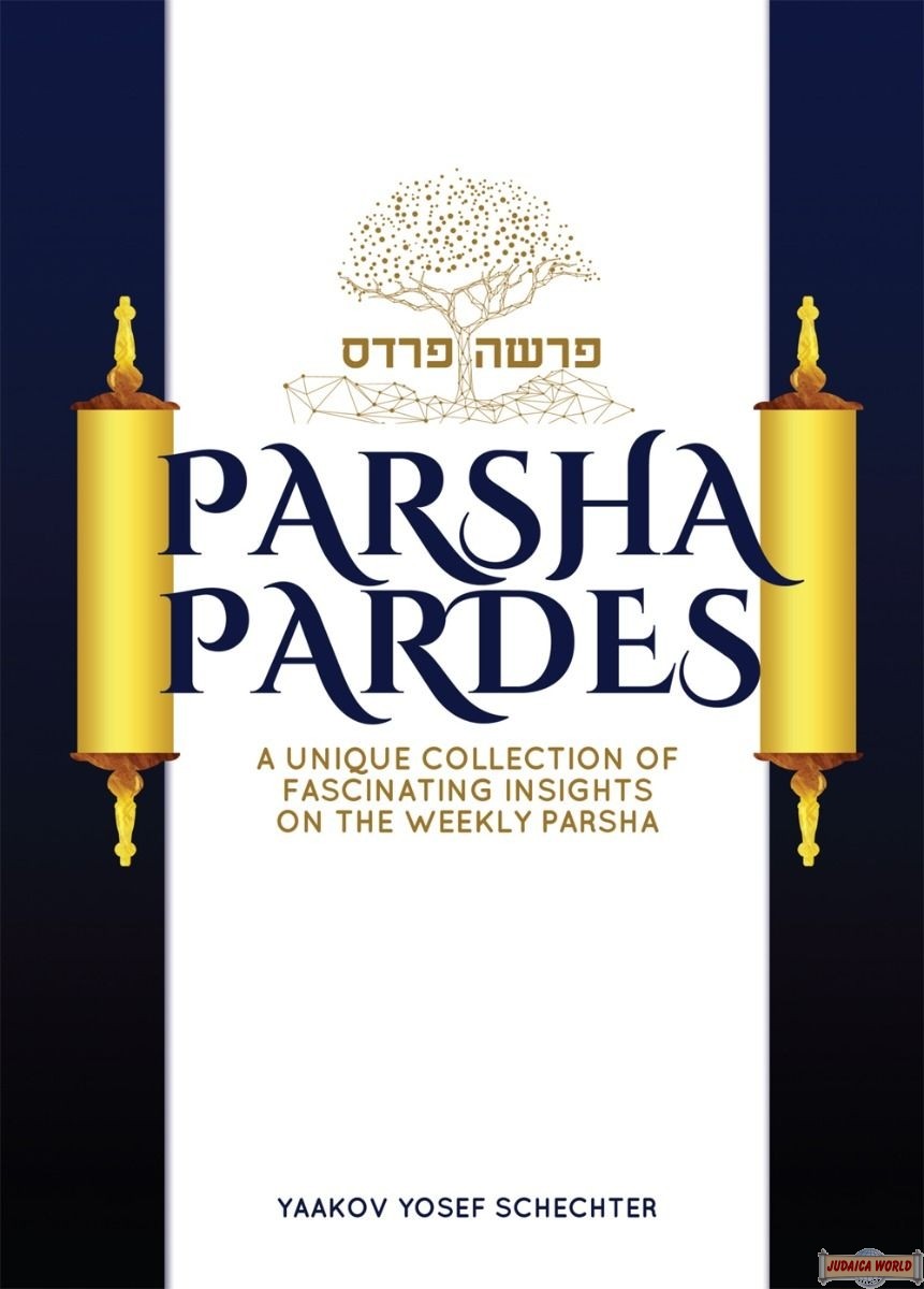 Parsha Pardes, A Collection Of Fascinating Insights On The Parsha
